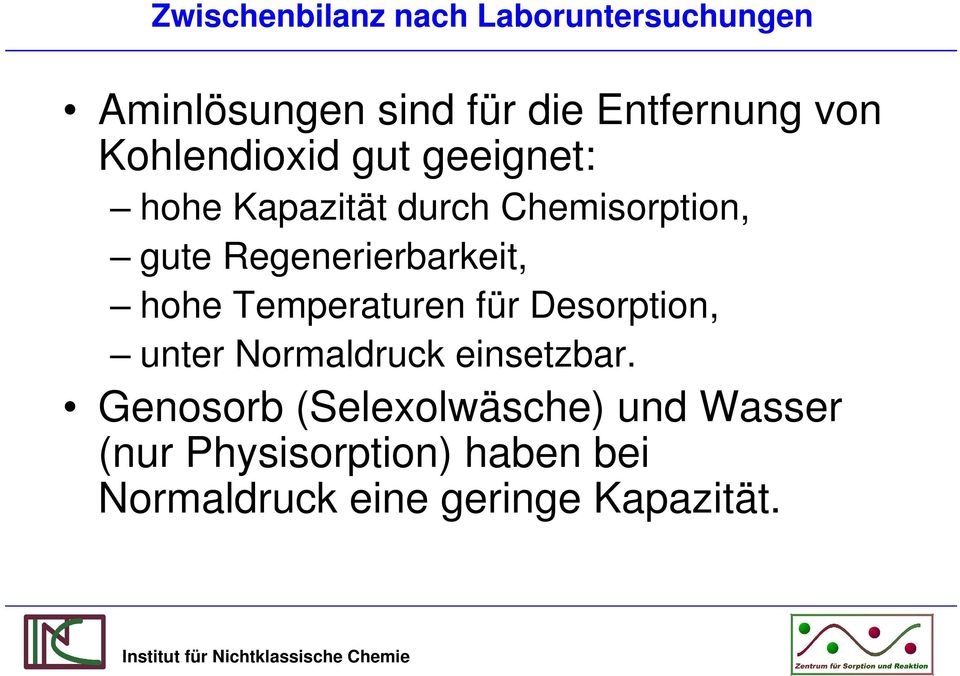 Regenerierbarkeit, hohe Temperaturen für Desorption, unter Normaldruck einsetzbar.