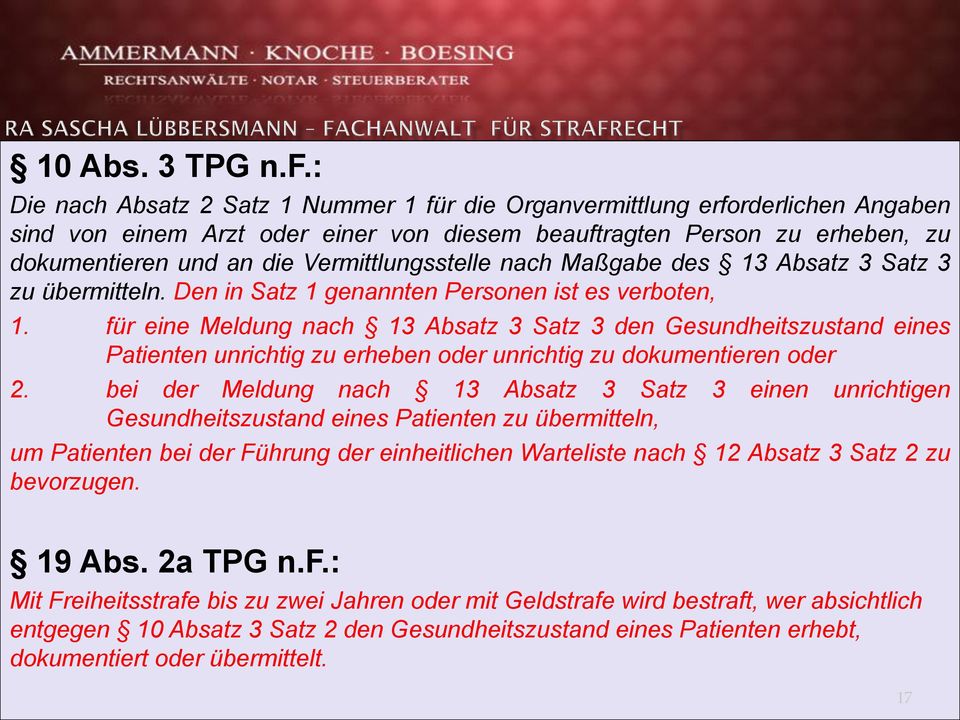 Vermittlungsstelle nach Maßgabe des 13 Absatz 3 Satz 3 zu übermitteln. Den in Satz 1 genannten Personen ist es verboten, 1.