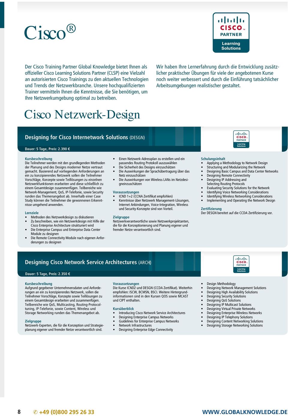 Cisco Netzwerk-Design Wir haben Ihre Lernerfahrung durch die Entwicklung zusätzlicher praktischer Übungen für viele der angebotenen Kurse noch weiter verbessert und durch die Einführung tatsächlicher