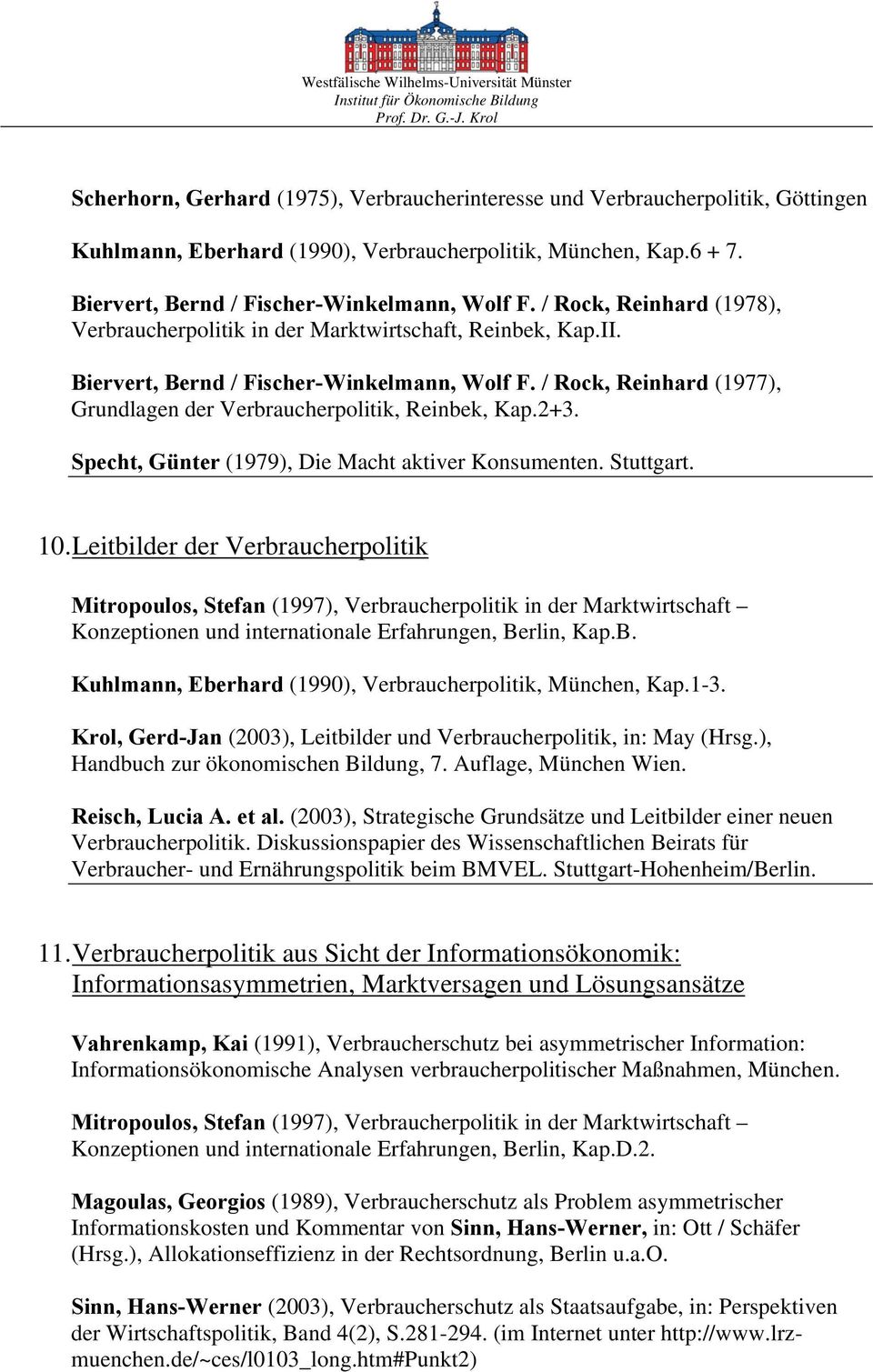 / Rock, Reinhard (1977), Grundlagen der Verbraucherpolitik, Reinbek, Kap.2+3. Specht, Günter (1979), Die Macht aktiver Konsumenten. Stuttgart. 10.