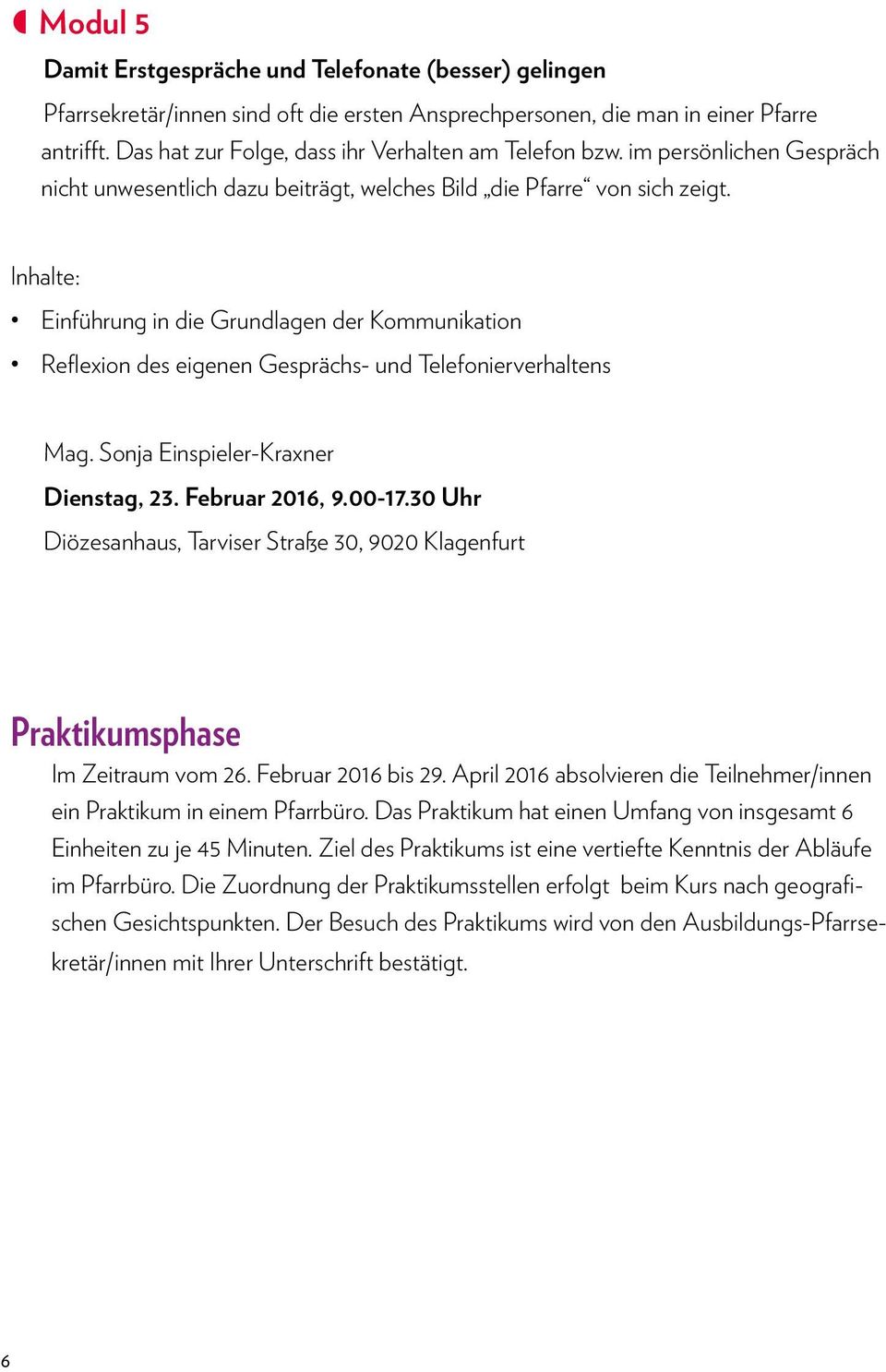 Einführung in die Grundlagen der Kommunikation Reflexion des eigenen Gesprächs- und Telefonierverhaltens Mag. Sonja Einspieler-Kraxner Dienstag, 23. Februar 2016, 9.00-17.