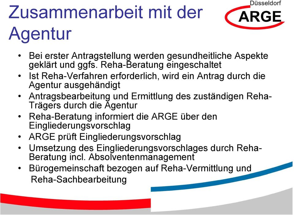 Ermittlung des zuständigen Reha- Trägers durch die Agentur Reha-Beratung informiert die ARGE über den Eingliederungsvorschlag ARGE prüft