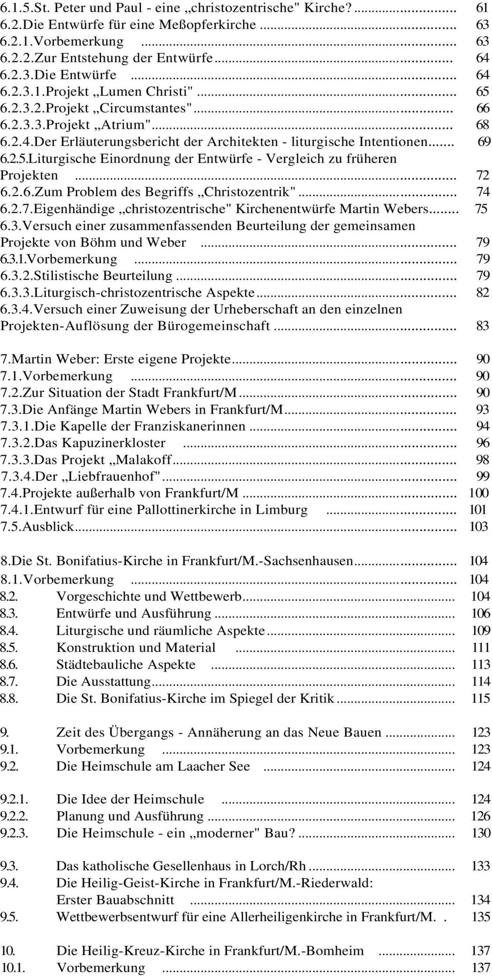 .. 72 6.2.6.Zum Problem des Begriffs Christozentrik"... 74 6.2.7.Eigenhändige christozentrische" Kirchenentwürfe Martin Webers... 75 6.3.