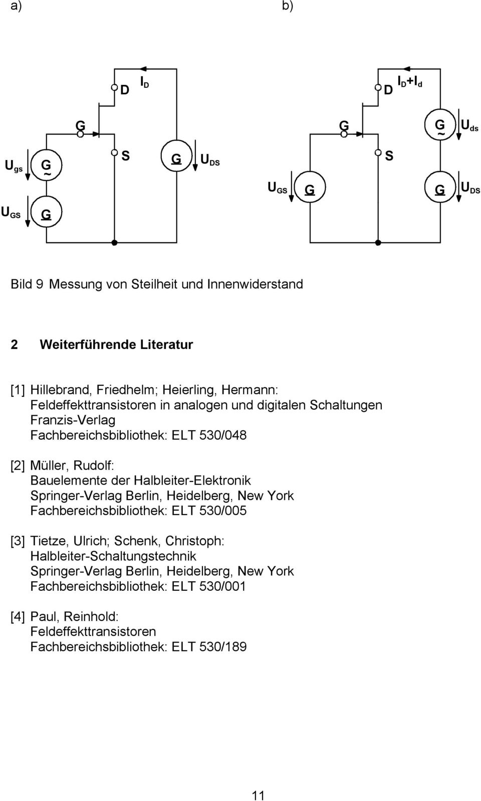 Halbleiter-Elektronik Sringer-Verlag Berlin, Heidelberg, New York Fachbereichsbibliothek: ELT 530/005 [3] Tietze, Ulrich; Schenk, Christoh: