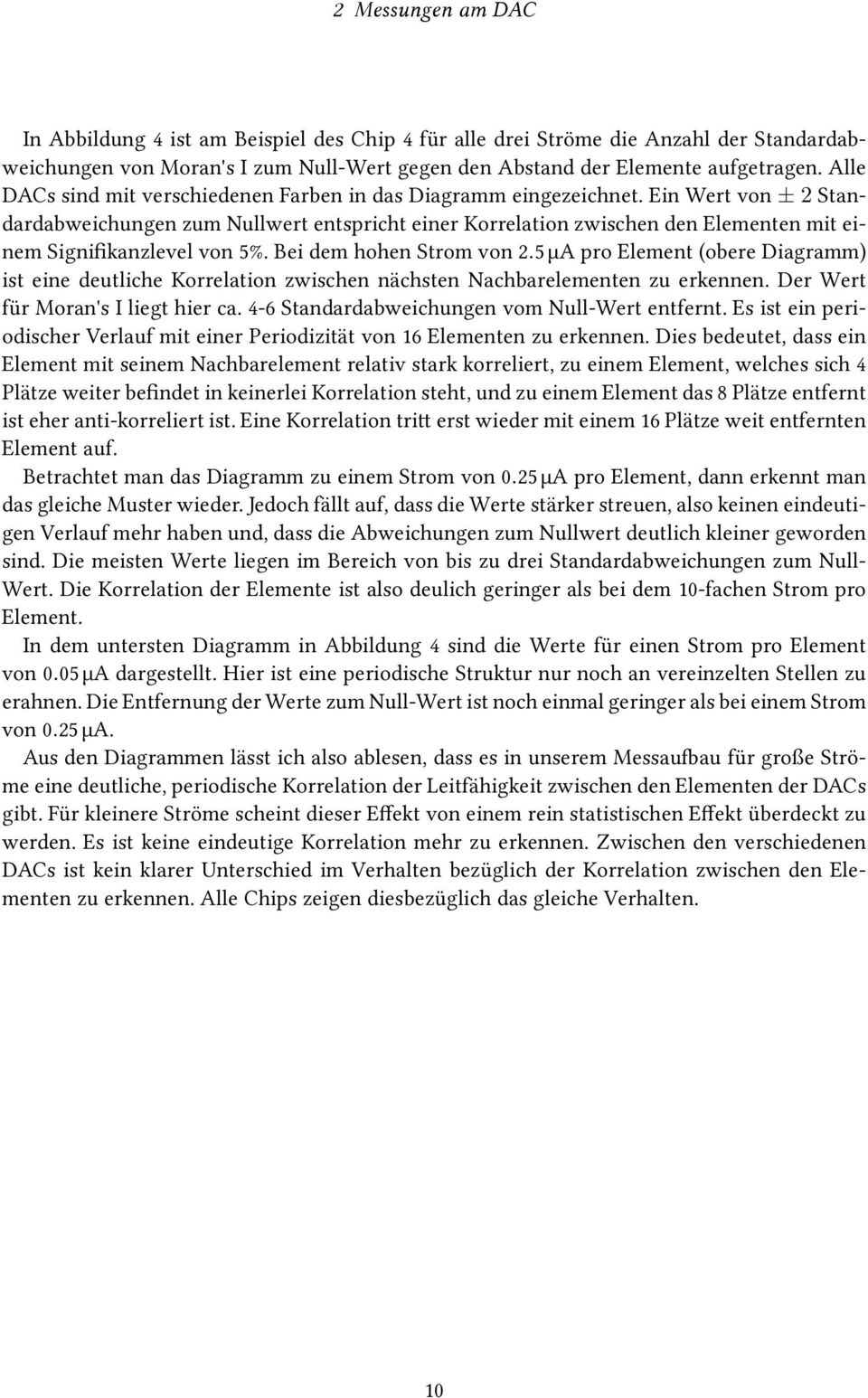 Ein Wert von ± 2 Standardabweichungen zum Nullwert entspricht einer Korrelation zwischen den Elementen mit einem Signifikanzlevel von 5%. Bei dem hohen Strom von 2.