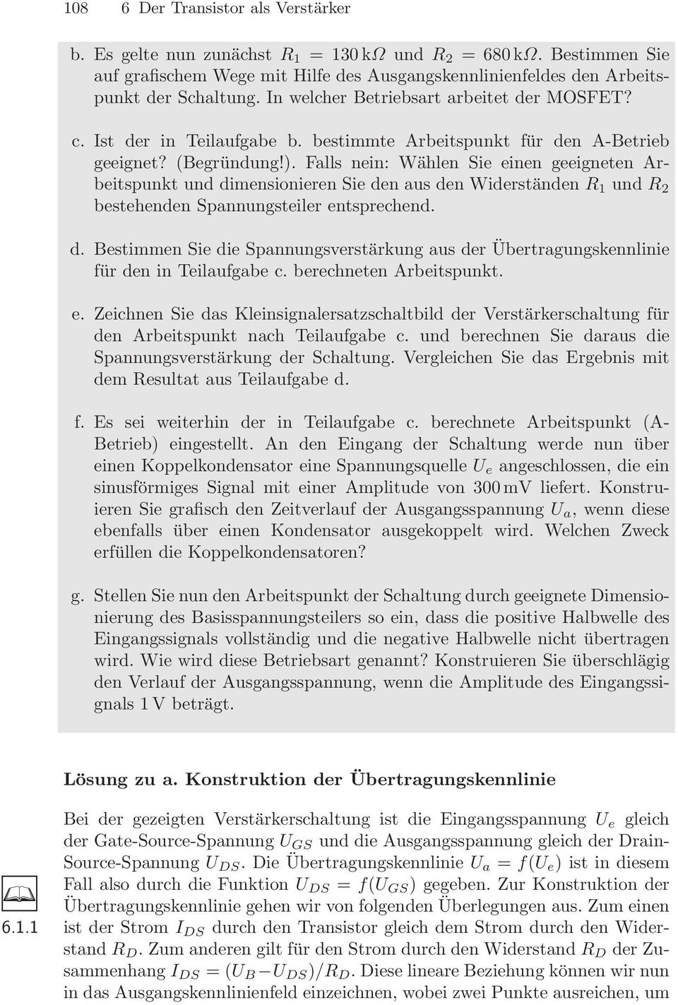 Falls nein: Wählen Sie einen geeigneten Arbeitspunkt und dimensionieren Sie den aus den Widerständen R 1 und R 2 bestehenden Spannungsteiler entsprechend. d. Bestimmen Sie die Spannungsverstärkung aus der Übertragungskennlinie für den in Teilaufgabe c.