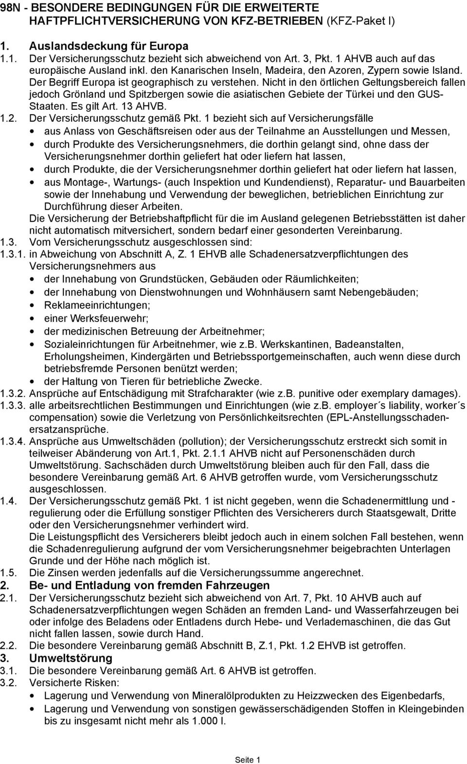 Nicht in den örtlichen Geltungsbereich fallen jedoch Grönland und Spitzbergen sowie die asiatischen Gebiete der Türkei und den GUS- Staaten. Es gilt Art. 13 AHVB. 1.2.