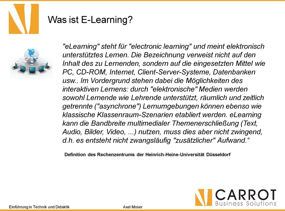 . Im Vordergrund stehen dabei die Möglichkeiten des interaktiven Lernens: durch "elektronische" Medien werden sowohl Lernende wie Lehrende unterstützt, räumlich und zeitlich getrennte ("asynchrone")