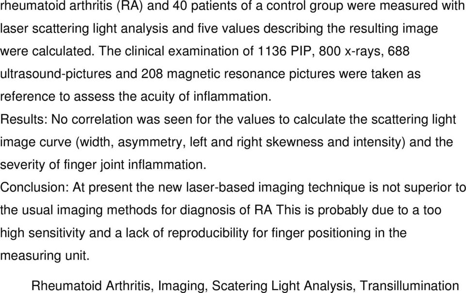 Results: No correlation was seen for the values to calculate the scattering light image curve (width, asymmetry, left and right skewness and intensity) and the severity of finger joint inflammation.