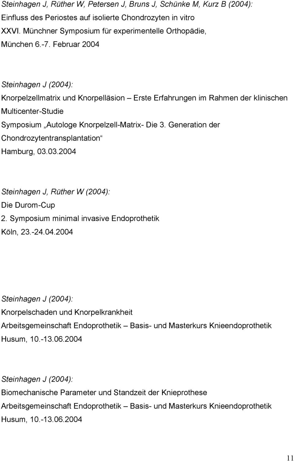 Generation der Chondrozytentransplantation Hamburg, 03.03.2004 