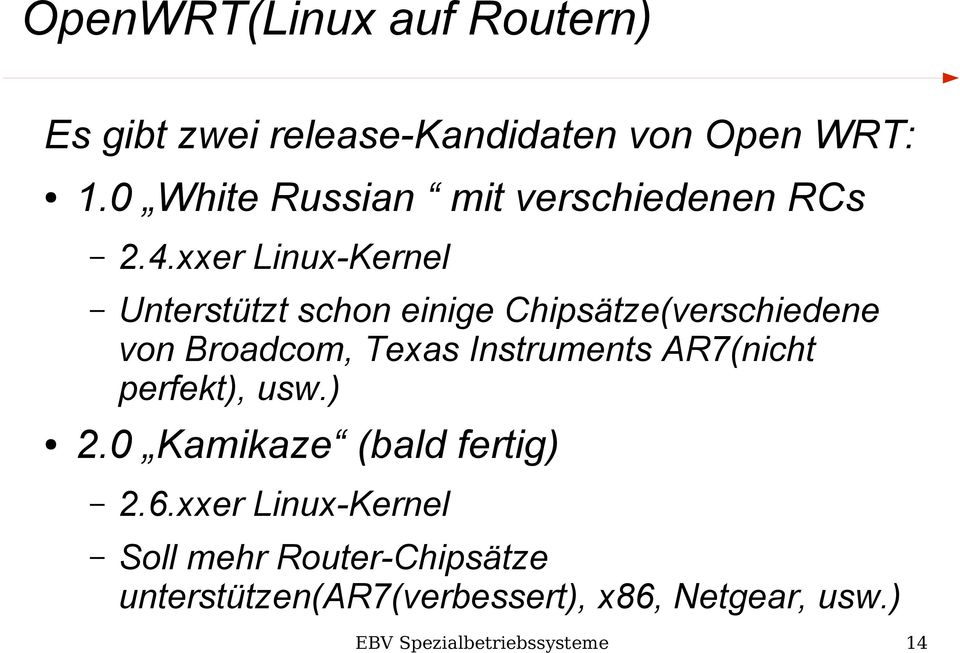 xxer Linux-Kernel Unterstützt schon einige Chipsätze(verschiedene von Broadcom, Texas Instruments