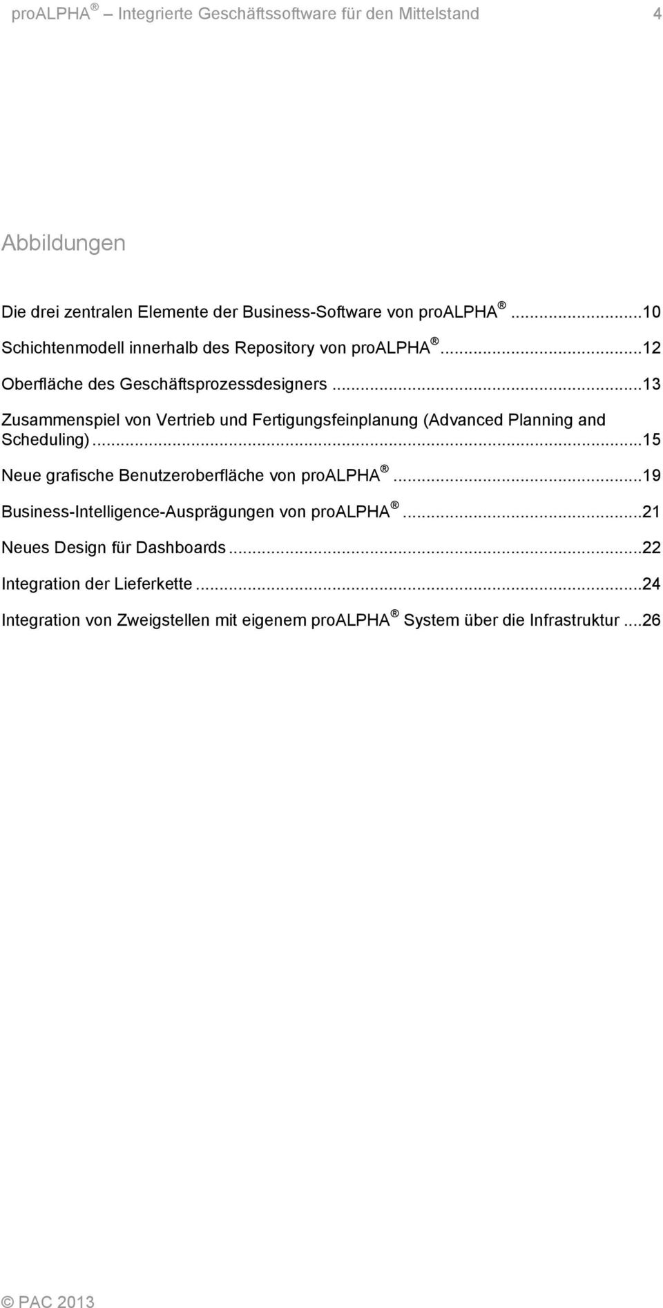 .. 13 Zusammenspiel von Vertrieb und Fertigungsfeinplanung (Advanced Planning and Scheduling)... 15 Neue grafische Benutzeroberfläche von proalpha.