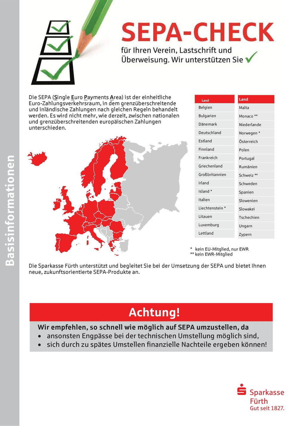 * kein EU-Mitglied, nur EWR ** kein EWR-Mitglied Die Sparkasse unterstützt und begleitet Sie bei der Umsetzung der SEPA und bietet Ihnen neue, zukunftsorientierte SEPA-Produkte an.