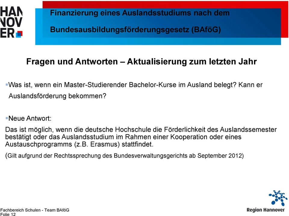 Neue Antwort: Das ist möglich, wenn die deutsche Hochschule die Förderlichkeit des Auslandssemester bestätigt oder das