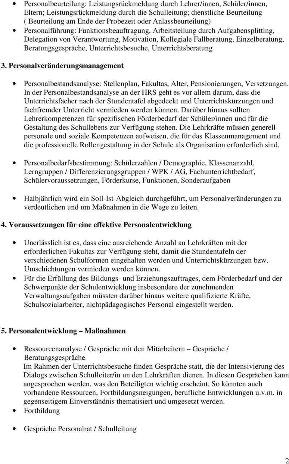 Beratungsgespräche, Unterrichtsbesuche, Unterrichtsberatung 3. Personalveränderungsmanagement Personalbestandsanalyse: Stellenplan, Fakultas, Alter, Pensionierungen, Versetzungen.