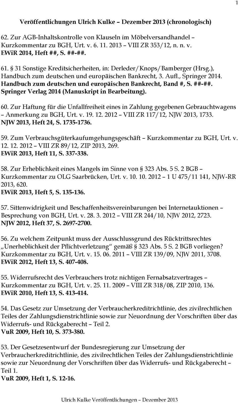 Handbuch zum deutschen und europäischen Bankrecht, Band #, S. ##-##. Springer Verlag 2014 (Manuskript in Bearbeitung). 60.