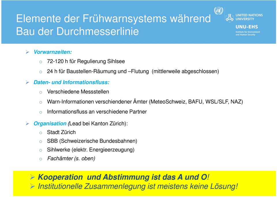 WSL/SLF, NAZ) o Informationsfluss an verschiedene Partner Organisation (Lead bei Kanton Zürich): o Stadt Zürich o SBB (Schweizerische Bundesbahnen) o
