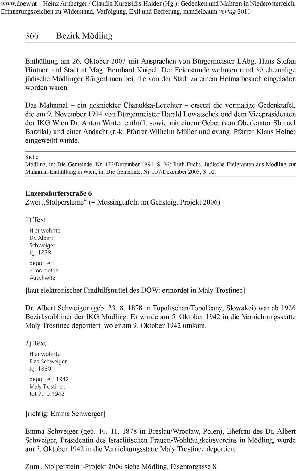 Das Mahnmal ein geknickter Chanukka-Leuchter ersetzt die vormalige Gedenktafel, die am 9. November 1994 von Bürgermeister Harald Lowatschek und dem Vizepräsidenten der IKG Wien Dr.