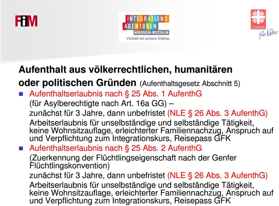 3 AufenthG) Arbeitserlaubnis für f r unselbständige ndige und selbständige Tätigkeit, T keine Wohnsitzauflage, erleichterter Familiennachzug, Anspruch auf a und Verpflichtung zum Integrationskurs,