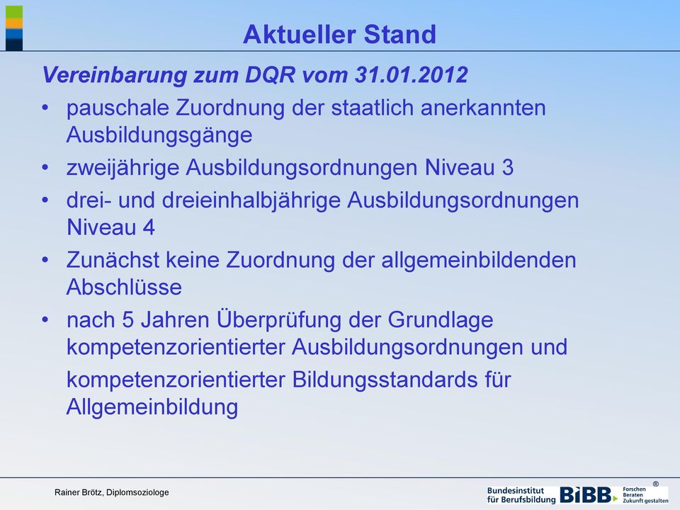 Niveau 3 drei- und dreieinhalbjährige Ausbildungsordnungen Niveau 4 Zunächst keine Zuordnung der