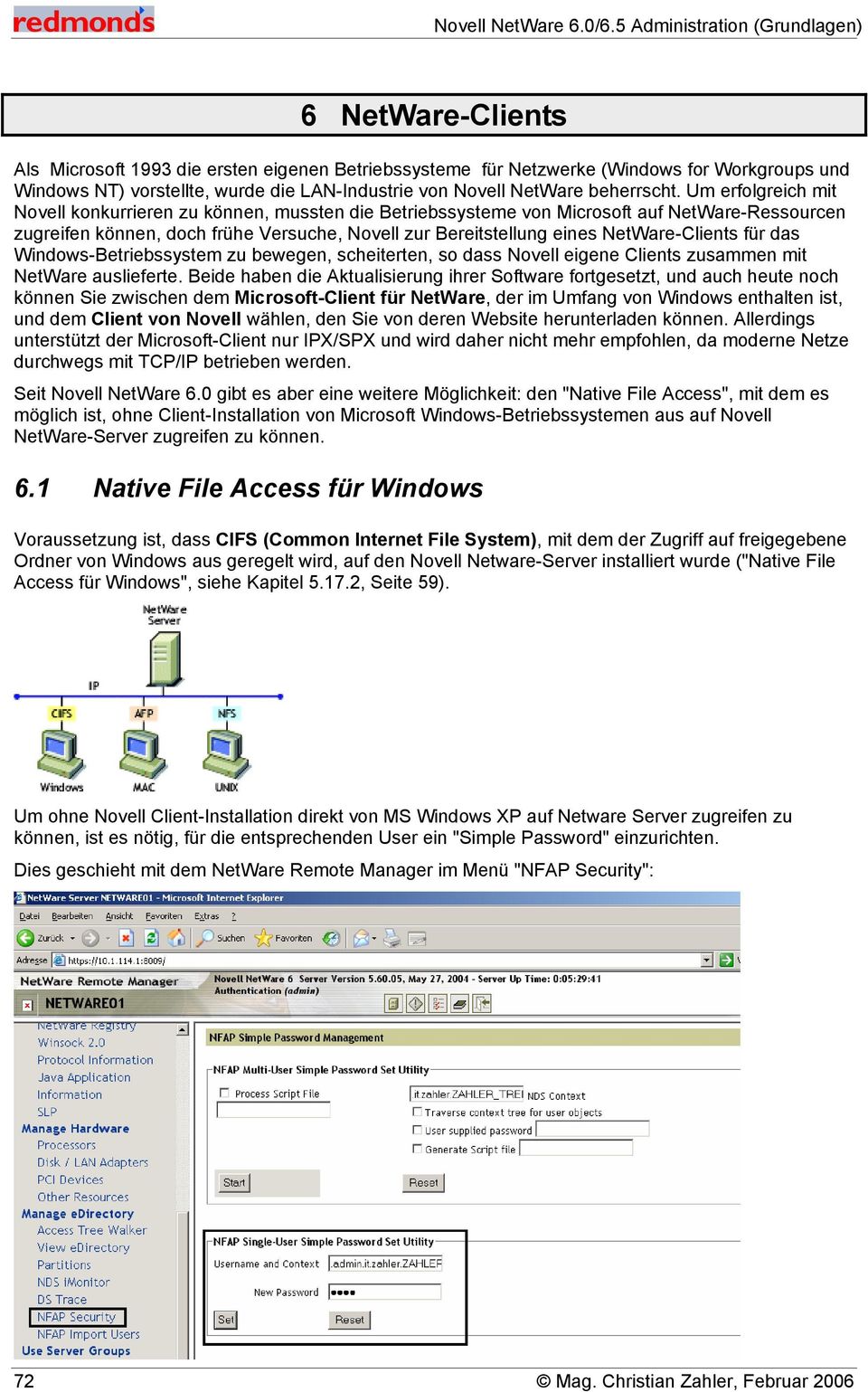 NetWare-Clients für das Windows-Betriebssystem zu bewegen, scheiterten, so dass Novell eigene Clients zusammen mit NetWare auslieferte.