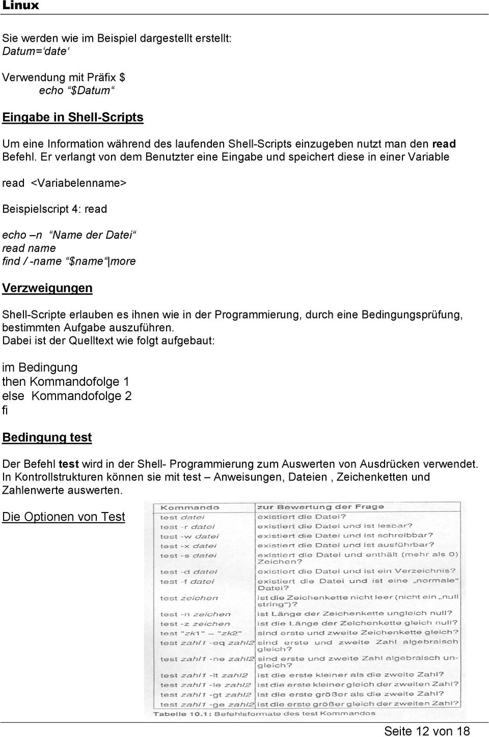 Er verlangt von dem Benutzter eine Eingabe und speichert diese in einer Variable read <Variabelenname> Beispielscript 4: read echo n Name der Datei read name find / -name $name more Verzweigungen