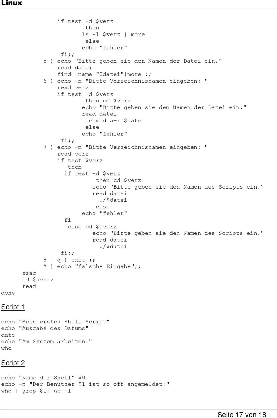 " read datei chmod a+x $datei else echo "fehler" fi;; 7 ) echo -n "Bitte Verzeichnisnamen eingeben: " read verz if test $verz then if test -d $verz then cd $verz echo "Bitte geben sie den Namen des