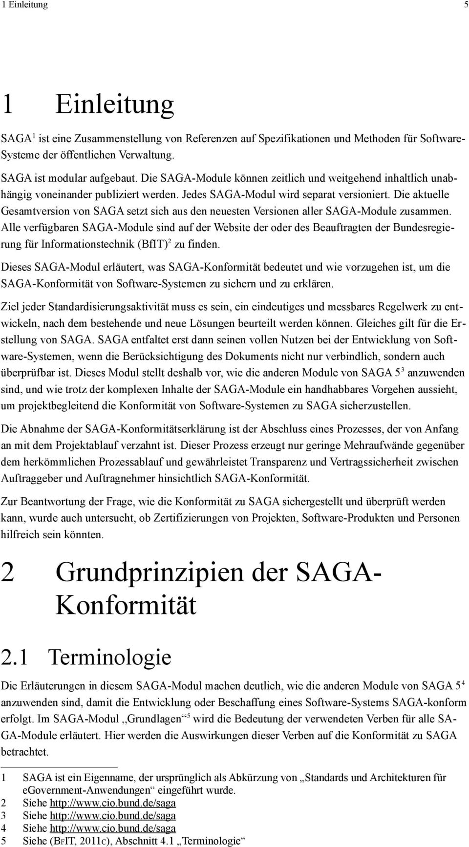 Die aktuelle Gesamtversion von SAGA setzt sich aus den neuesten Versionen aller SAGA-Module zusammen.