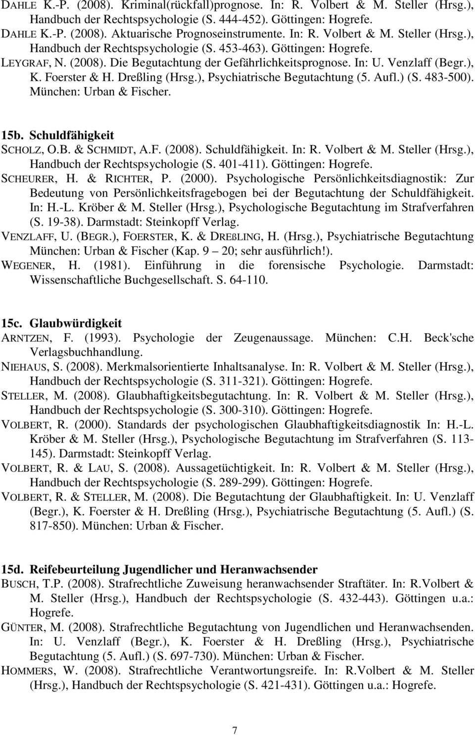 Foerster & H. Dreßling (Hrsg.), Psychiatrische Begutachtung (5. Aufl.) (S. 483-500). München: Urban & Fischer. 15b. Schuldfähigkeit SCHOLZ, O.B. & SCHMIDT, A.F. (2008). Schuldfähigkeit. In: R.
