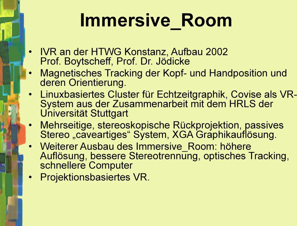 Linuxbasiertes Cluster für Echtzeitgraphik, Covise als VR- System aus der Zusammenarbeit mit dem HRLS der Universität Stuttgart