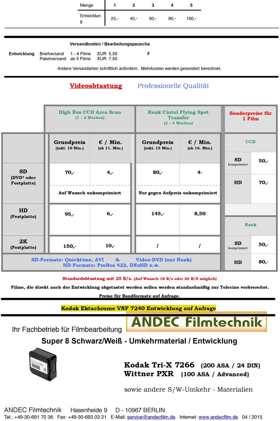 Videoabtastung Professionelle Qualität High Res CCD Area Scan (1 2 Wochen) Rank Cintel Flying Spot Transfer (2 3 Wochen) Sonderpreise für 1 Film (inkl. 10 Min.) (ab 11. Min.) (inkl. 15 Min.) (ab 16.