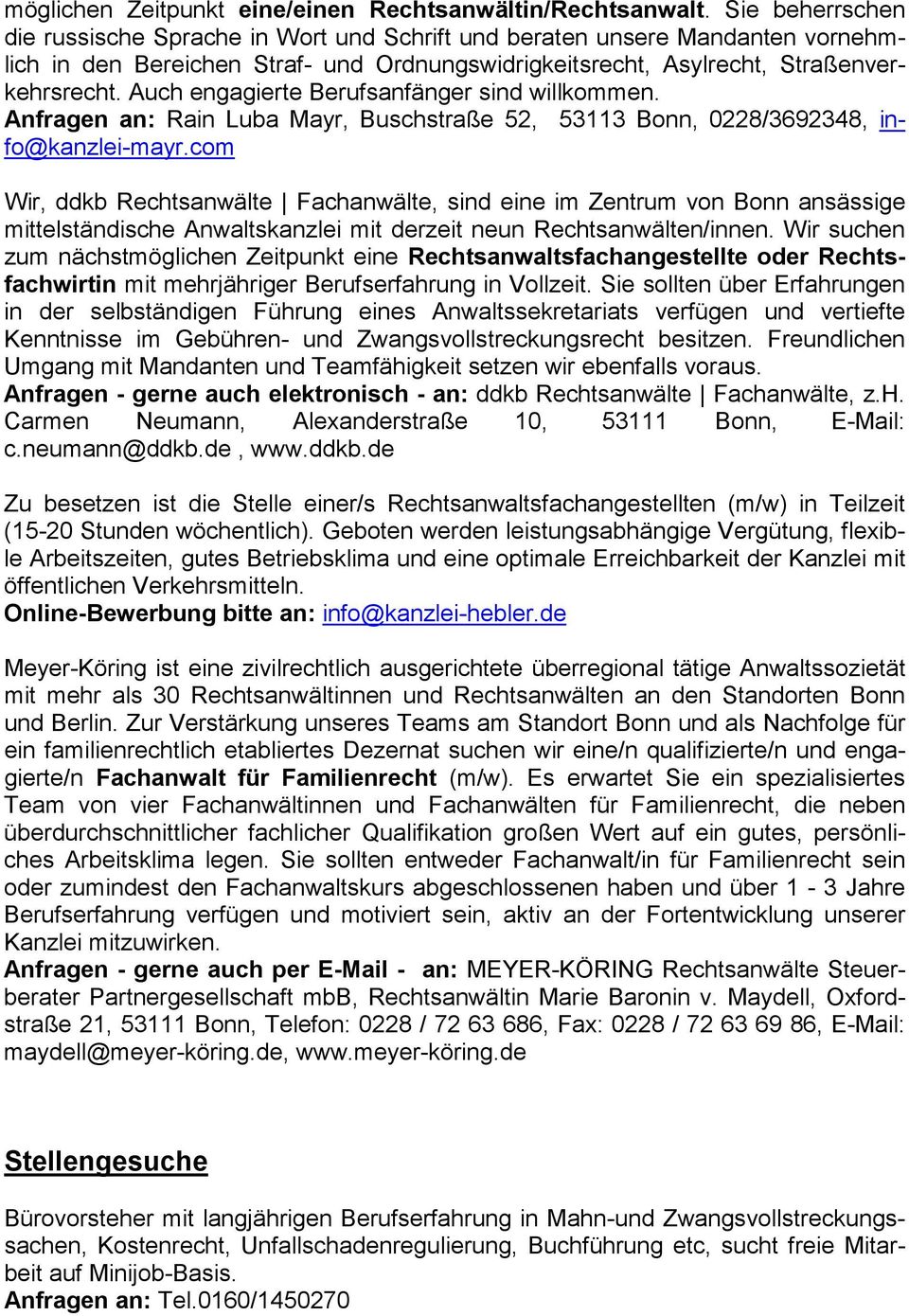 Auch engagierte Berufsanfänger sind willkommen. Anfragen an: Rain Luba Mayr, Buschstraße 52, 53113 Bonn, 0228/3692348, info@kanzlei-mayr.