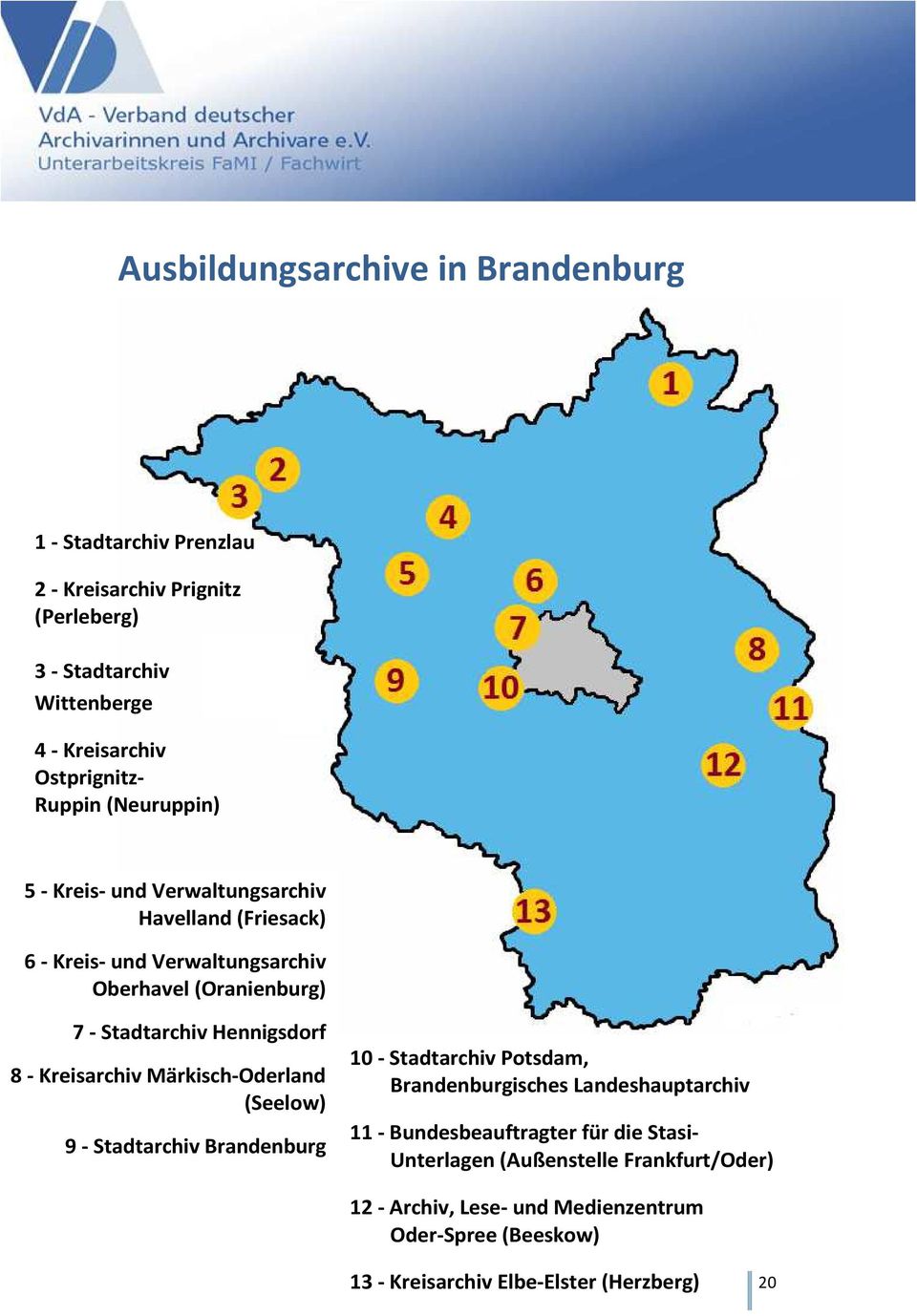 Hennigsdorf 8 - Kreisarchiv Märkisch-Oderland (Seelow) 9 - Stadtarchiv Brandenburg 10 - Stadtarchiv Potsdam, Brandenburgisches Landeshauptarchiv 11 -