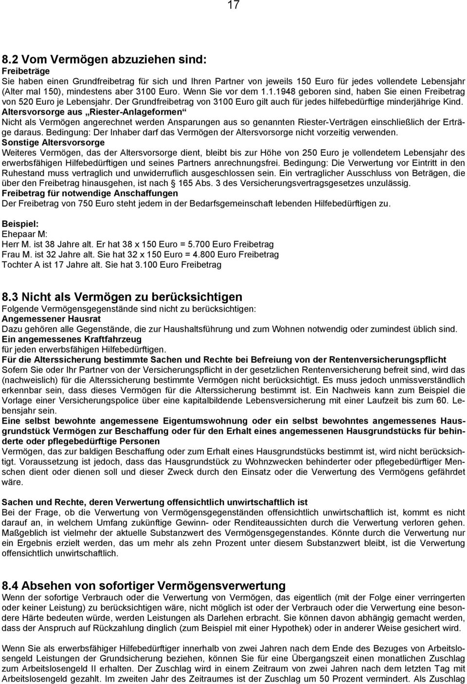 Altersvorsorge aus Riester-Anlageformen Nicht als Vermögen angerechnet werden Ansparungen aus so genannten Riester-Verträgen einschließlich der Erträge daraus.