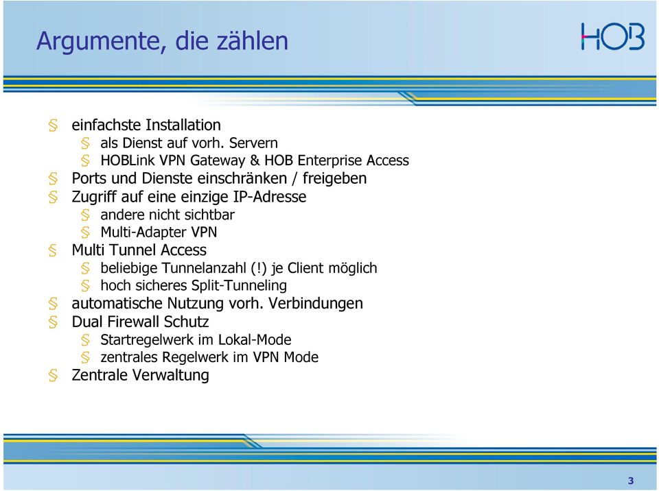 einzige IP-Adresse andere nicht sichtbar Multi-Adapter VPN Multi Tunnel Access beliebige Tunnelanzahl (!