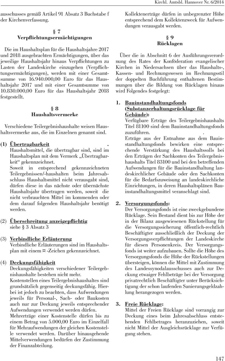 Landeskirche einzugehen (Verpflichtungsermächtigungen), werden mit einer Gesamtsumme von 16.940.000,00 Euro für das Haushaltsjahr 2017 und mit einer Gesamtsumme von 10.830.