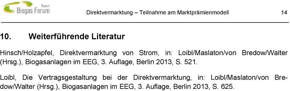 Bredow/Walter (Hrsg.), Biogasanlagen im EEG, 3. Auflage, Berlin 2013, S. 521.