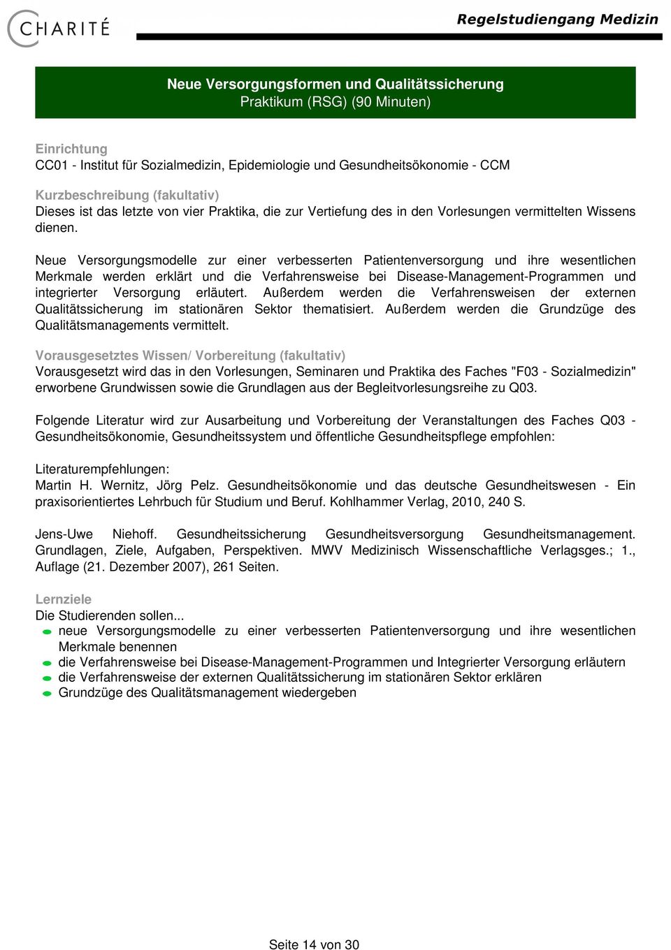 erläutert. Außerdem werden die Verfahrensweisen der externen Qualitätssicherung im stationären Sektor thematisiert. Außerdem werden die Grundzüge des Qualitätsmanagements vermittelt.