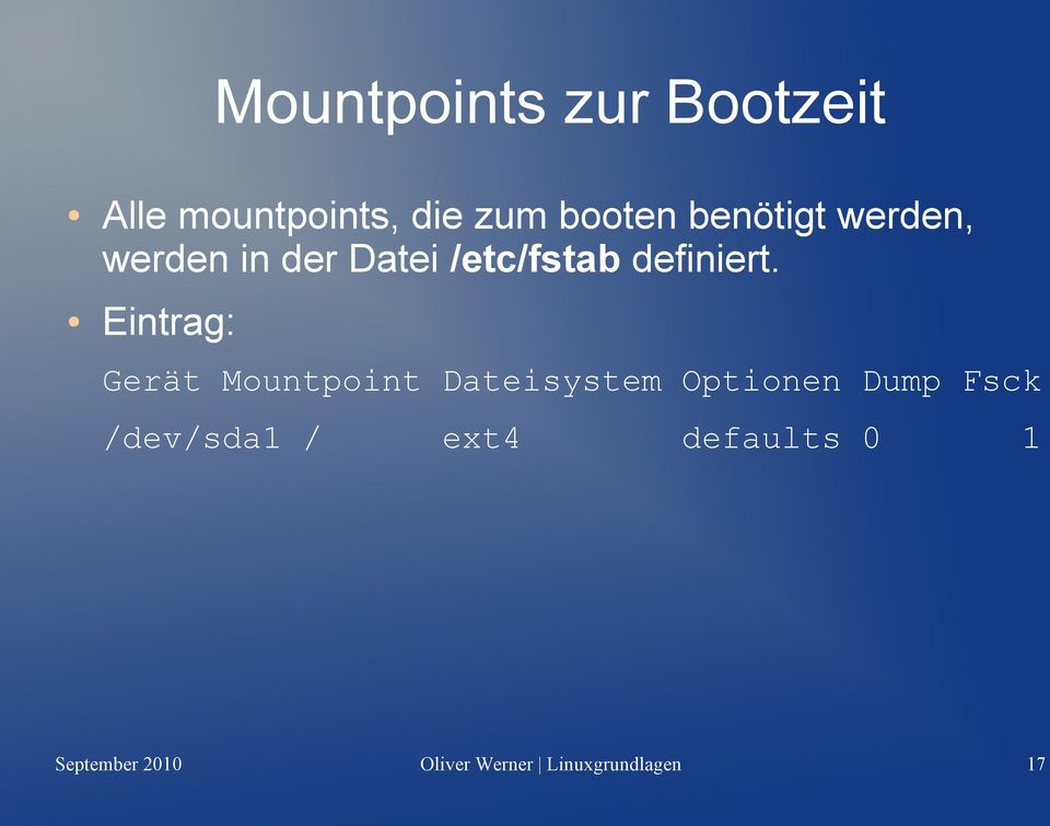 Eintrag: Gerät Mountpoint Dateisystem Optionen Dump Fsck