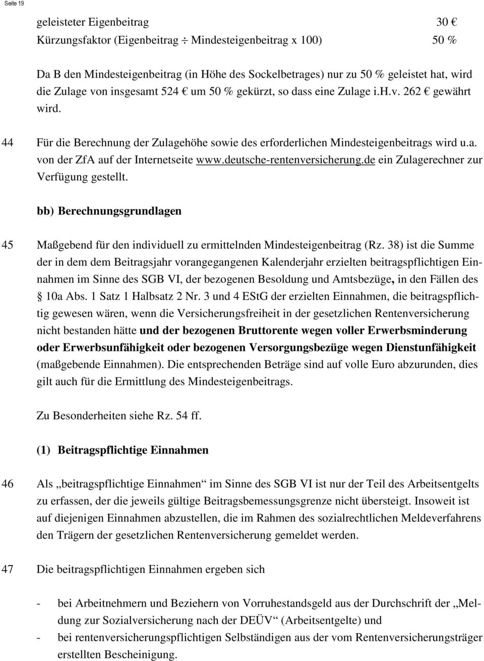 deutsche-rentenversicherung.de ein Zulagerechner zur Verfügung gestellt. bb) Berechnungsgrundlagen 45 Maßgebend für den individuell zu ermittelnden Mindesteigenbeitrag (Rz.
