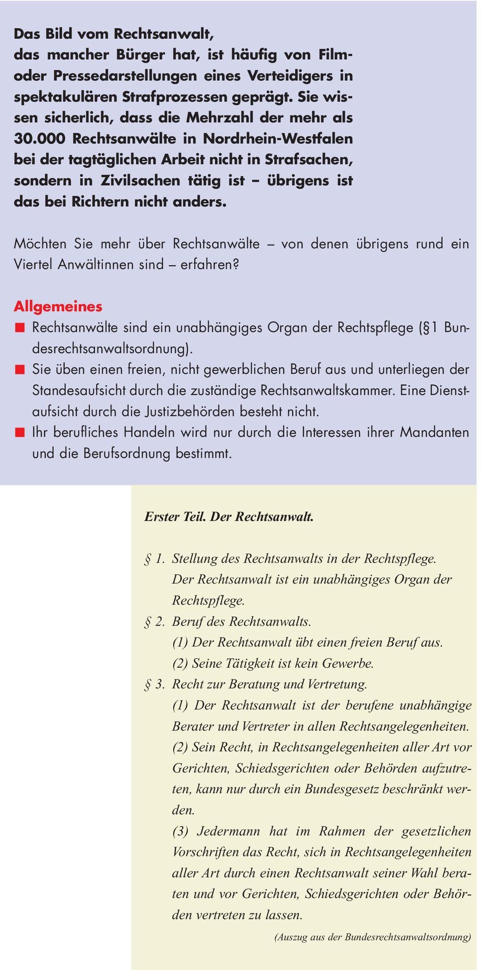 000 Rechtsanwälte in Nordrhein-Westfalen bei der tagtäglichen Arbeit nicht in Strafsachen, sondern in Zivilsachen tätig ist übrigens ist das bei Richtern nicht anders.