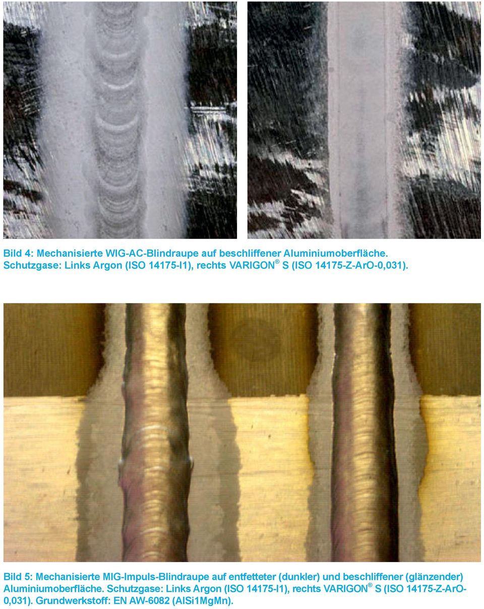 Bild 5: Mechanisierte MIG-Impuls-Blindraupe auf entfetteter (dunkler) und beschliffener (glänzender)