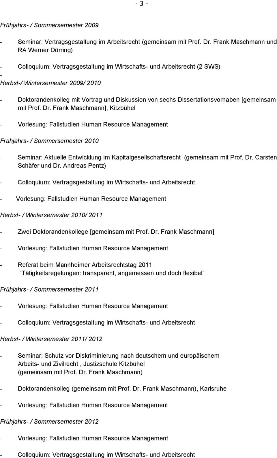 Frank Maschmann], Kitzbühel Frühjahrs- / Sommersemester 2010 - Seminar: Aktuelle Entwicklung im Kapitalgesellschaftsrecht (gemeinsam mit Prof. Dr. Carsten Schäfer und Dr.