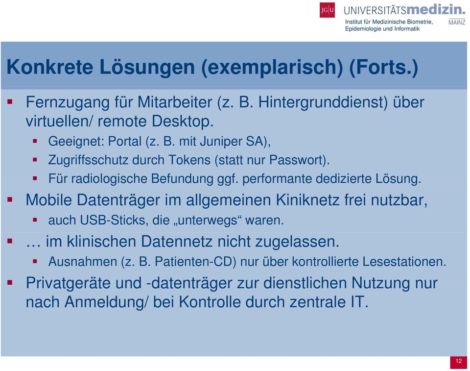 Mobile Datenträger im allgemeinen Kiniknetz frei nutzbar, auch USB-Sticks, die unterwegs waren. im klinischen Datennetz nicht zugelassen.