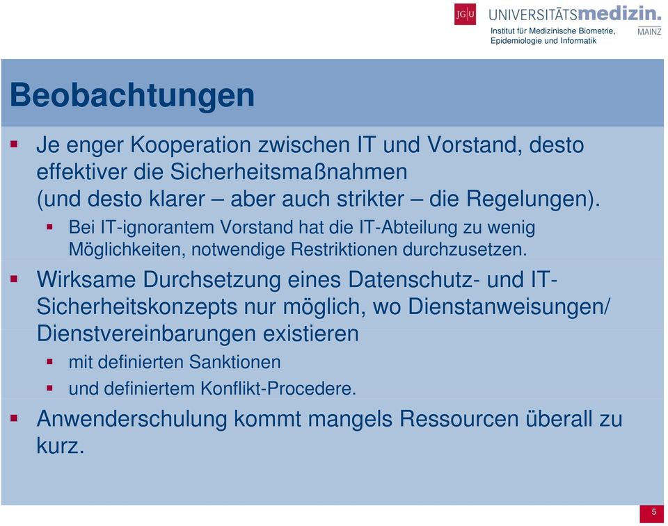 Bei IT-ignorantem Vorstand hat die IT-Abteilung zu wenig Möglichkeiten, notwendige Restriktionen durchzusetzen.