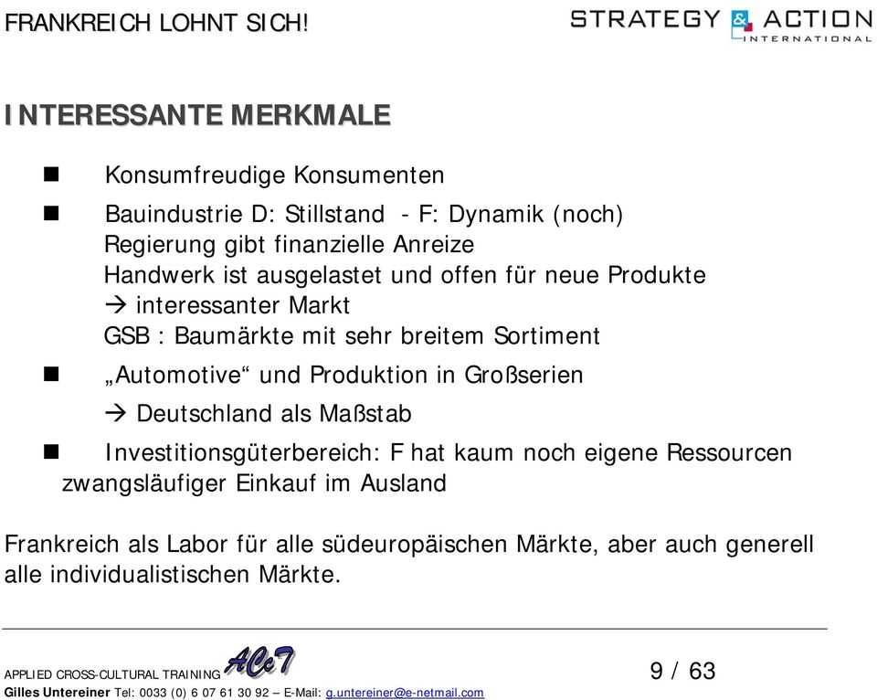 Produktion in Großserien Deutschland als Maßstab Investitionsgüterbereich: F hat kaum noch eigene Ressourcen zwangsläufiger Einkauf im