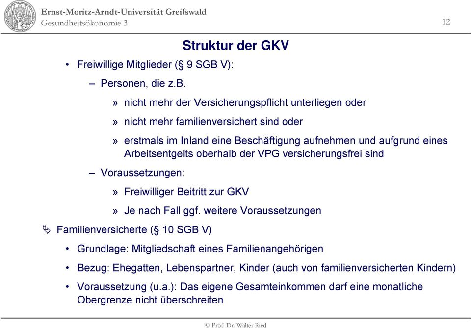 aufgrund eines Arbeitsentgelts oberhalb der VPG versicherungsfrei sind Voraussetzungen:» Freiwilliger Beitritt zur GKV» Je nach Fall ggf.