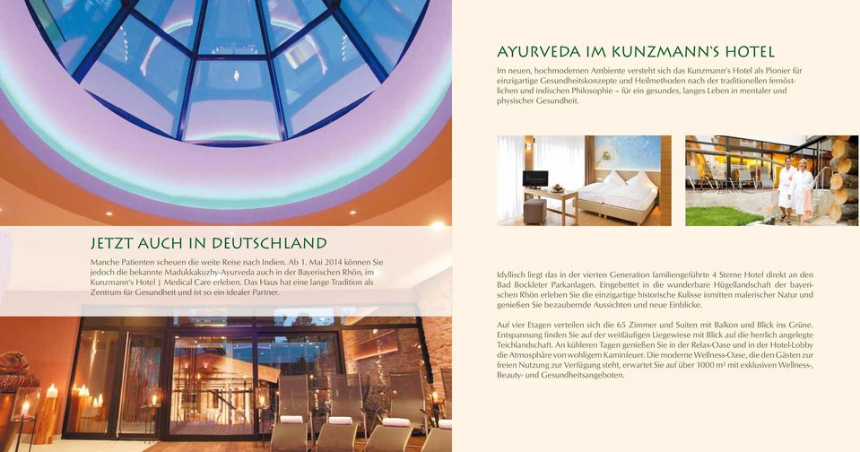 Mai 2014 können Sie jedoch die bekannte Madukkakuzhy-Ayurveda auch in der Bayerischen Rhön, im Kunzmann s Hotel Medical Care erleben.