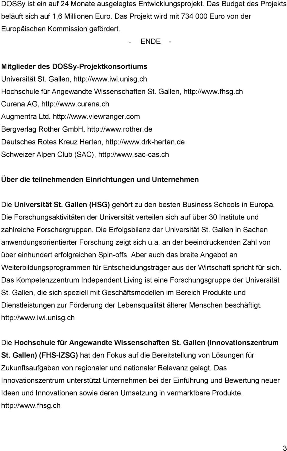 ch Augmentra Ltd, http://www.viewranger.com Bergverlag Rother GmbH, http://www.rother.de Deutsches Rotes Kreuz Herten, http://www.drk-herten.de Schweizer Alpen Club (SAC), http://www.sac-cas.
