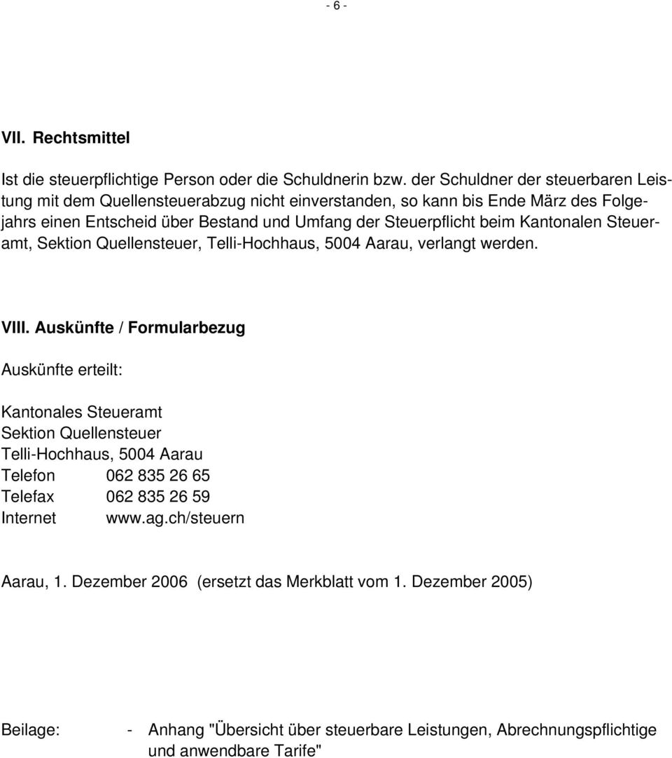 Steuerpflicht beim Kantonalen Steueramt, Sektion Quellensteuer, Telli-Hochhaus, 5004 Aarau, verlangt werden. VIII.